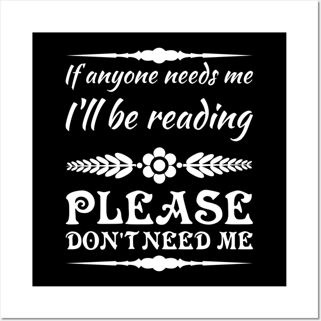 If anyone needs me, I’ll be reading. Please don’t need me. Wall Art by All About Nerds